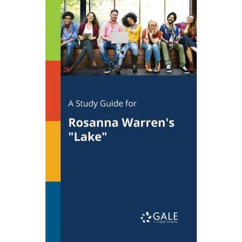 A Study Guide for Rosanna Warren''s Lake Paperback, Gale, Study Guides