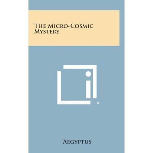 The Micro-Cosmic Mystery Hardcover, Literary Licensing, LLC
