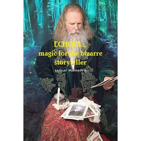Echoes...Magic for the Bizarre Storyteller Paperback, Lulu.com