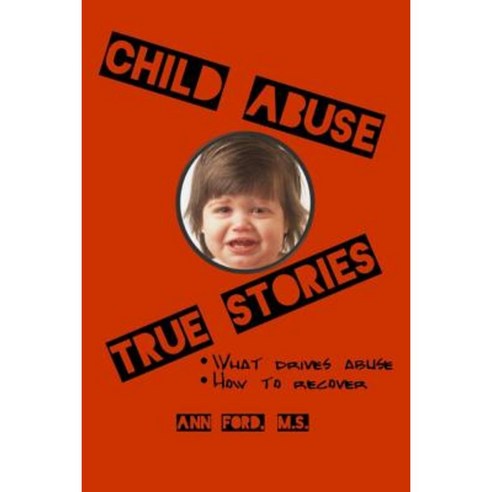 Child Abuse True Stories: What Drives Abuse and How to Recover Paperback, Red Dragon Press