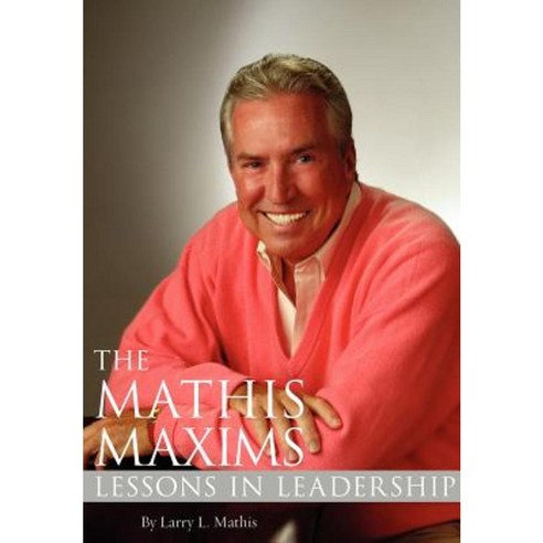 The Mathis Maxims: Lessons in Leadership Hardcover, Leadership Press ...