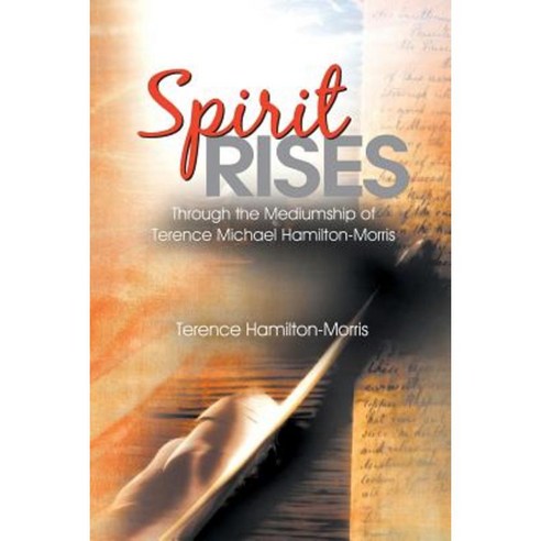 Spirit Rises: Through the Mediumship of Terence Michael Hamilton-Morris Paperback, Balboa Press