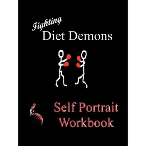 Fighting Diet Demons: Self Protrait Workbook Paperback, Authorhouse