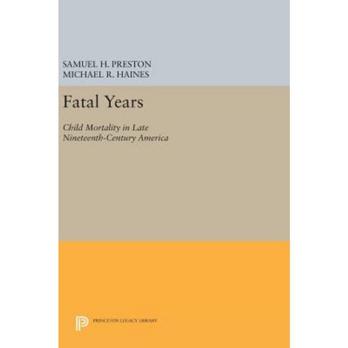Fatal Years: Child Mortality in Late Nineteenth-Century America Hardcover, Princeton University Press