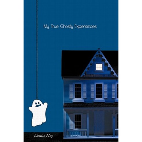 My True Ghostly Experiences Paperback, Authorhouse