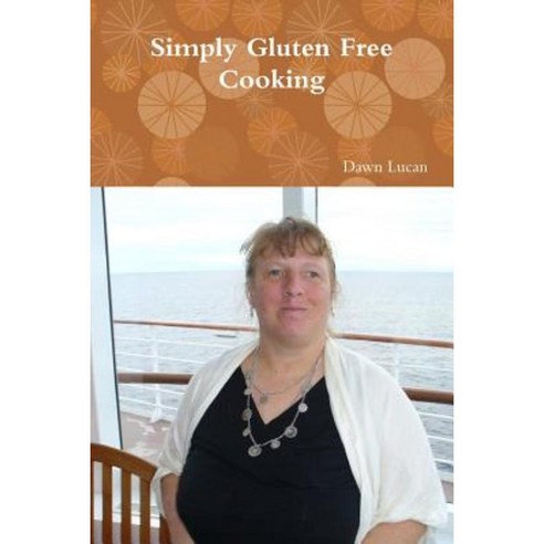 Simply Gluten Free Cooking Paperback, Lulu.com