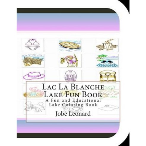 Lac La Blanche Lake Fun Book: A Fun and Educational Lake Coloring Book Paperback, Createspace