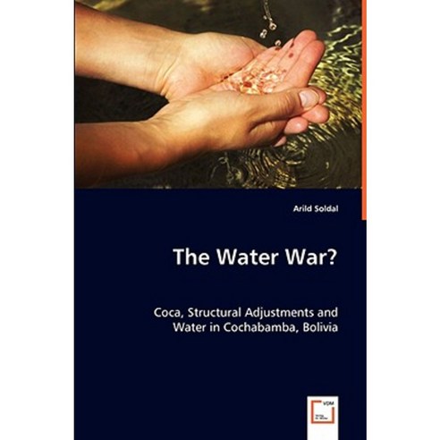 The Water War? Coca Structural Adjustments and Water in Cochabamba Bolivia Paperback, VDM Verlag Dr. Mueller E.K.