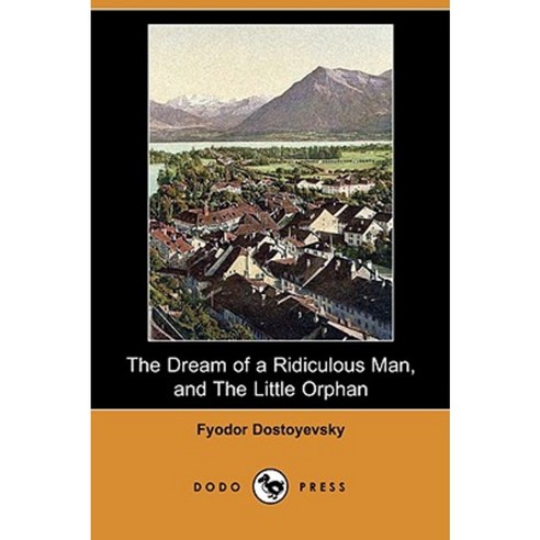 The Dream of a Ridiculous Man and the Little Orphan (Dodo Press) Paperback, Dodo Press