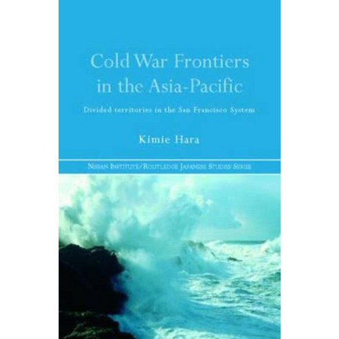 Cold War Frontiers in the Asia-Pacific: Divided Territories in the San Francisco System Hardcover, Routledge