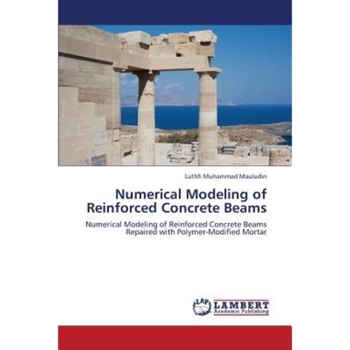 Numerical Modeling of Reinforced Concrete Beams Paperback, LAP Lambert Academic Publishing