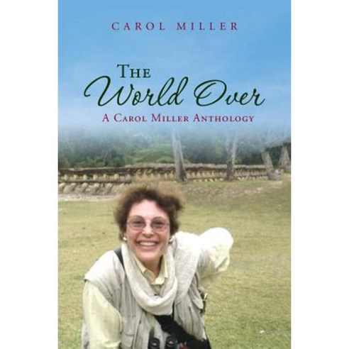 The World Over: A Carol Miller Anthology Paperback, Createspace