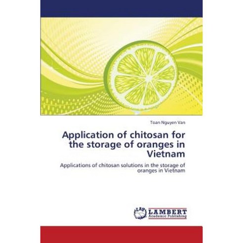 Application of Chitosan for the Storage of Oranges in Vietnam Paperback, LAP Lambert Academic Publishing