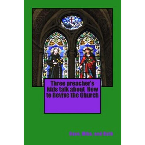 Three Preacher''s Kids Talk about How to Revive the Church Paperback, Createspace