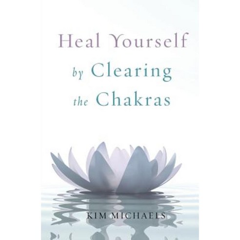 Heal Yourself by Clearing the Chakras Paperback, More to Life Publishing