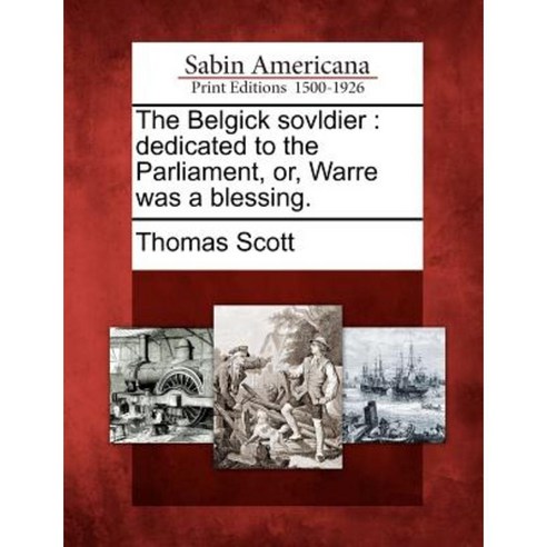The Belgick Sovldier: Dedicated to the Parliament Or Warre Was a Blessing. Paperback, Gale Ecco, Sabin Americana