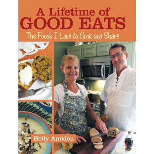 A Lifetime of Good Eats: The Foods I Love to Cook and Share Hardcover, Liferich