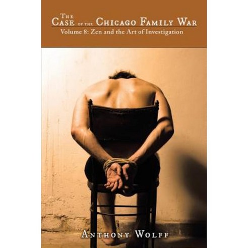 The Case of the Chicago Family War: Volume 8 Zen and the Art of Investigation Paperback, Authorhouse