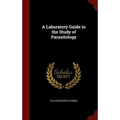 A Laboratory Guide to the Study of Parasitology Hardcover, Andesite Press