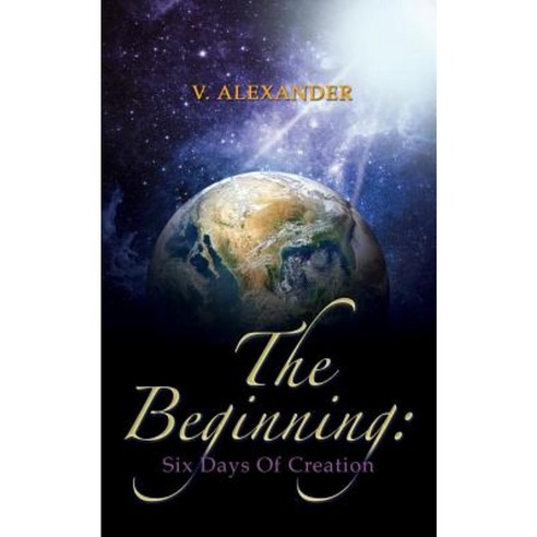 The Beginning: Six Days of Creation Paperback, Xulon Press