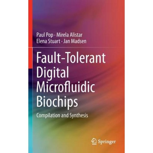 Fault-Tolerant Digital Microfluidic Biochips: Compilation and Synthesis Hardcover, Springer