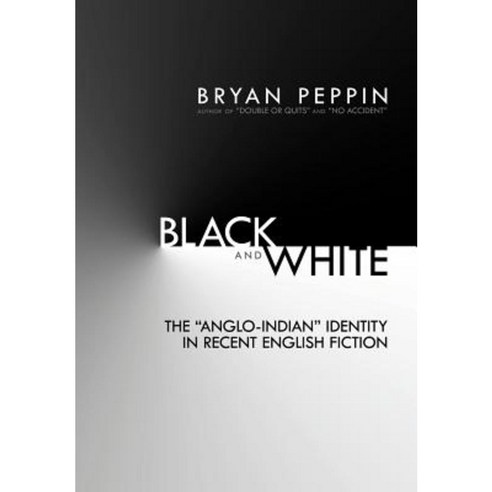 Black and White: The Anglo-Indian Identity in Recent English Fiction Hardcover, Authorhouse