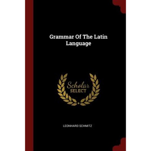 Grammar of the Latin Language Paperback, Andesite Press