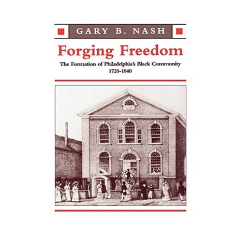 Forging Freedom: The Formation of Philadelphia''s Black Community 1720 ...