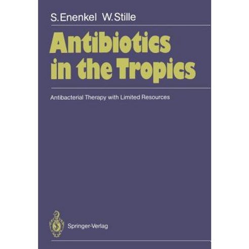 Antibiotics in the Tropics: Antibacterial Therapy with Limited Resources Paperback, Springer