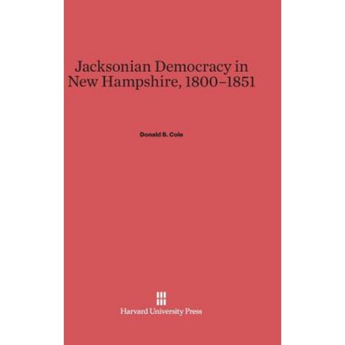 Jacksonian Democracy in New Hampshire 1800-1851 Hardcover, Harvard University Press