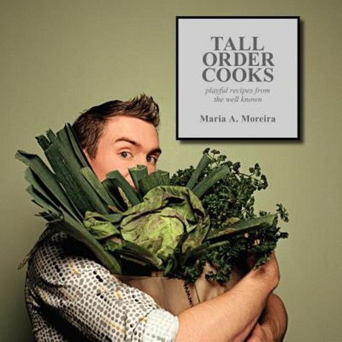 Tall Order Cooks: Playful Recipes from the Well Known Paperback, Authorhouse
