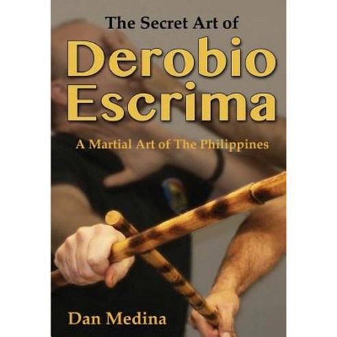 The Secret Art of Derobio Escrima: A Martial Art of the Philippines Paperback, Tambuli Media