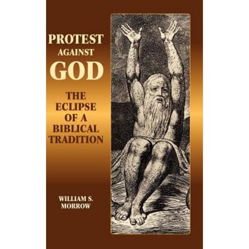 Protest Against God: The Eclipse of a Biblical Tradition Hardcover, Sheffield Phoenix Press Ltd