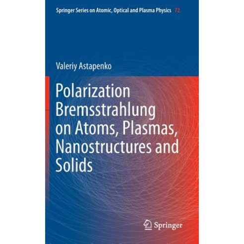 Polarization Bremsstrahlung on Atoms Plasmas Nanostructures and Solids Hardcover, Springer