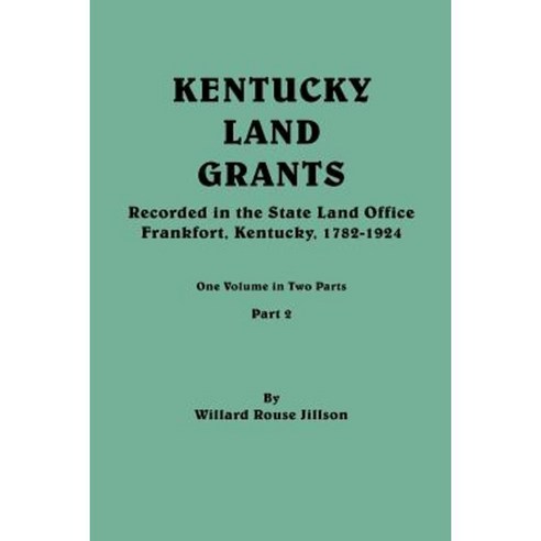 Kentucky Land Grants. One Volume in Two Parts. Part 2 Paperback, Clearfield