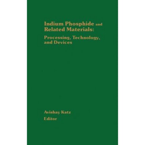 Indium Phosphide and Related Materials: Processing Technology and Devices Hardcover, Artech House Publishers