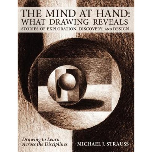 The Mind at Hand: What Drawing Reveals: Stories of Exploration Discovery and Design Paperback, Brown Walker Press (FL)