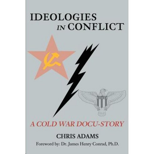 Ideologies in Conflict: A Cold War Docu-Story Paperback, Writer''s Showcase Press