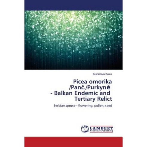 Picea Omorika /Pan ./Purkyn - Balkan Endemic and Tertiary Relict Paperback, LAP Lambert Academic Publishing