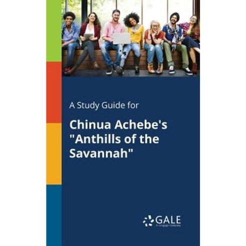A Study Guide for Chinua Achebe''s Anthills of the Savannah Paperback, Gale, Study Guides