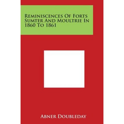 Reminiscences of Forts Sumter and Moultrie in 1860 to 1861 Paperback, Literary Licensing, LLC