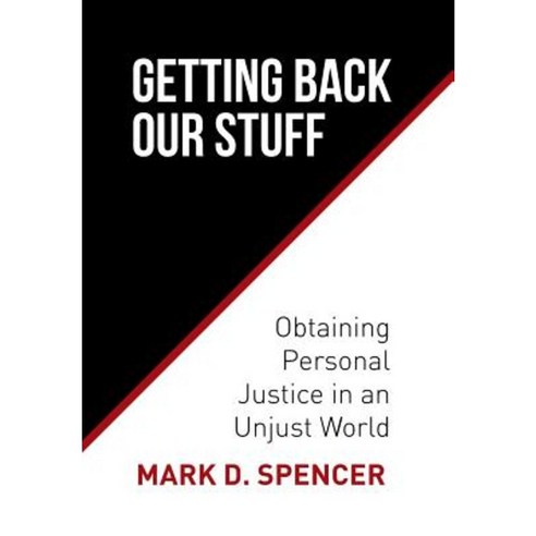 Getting Back Our Stuff: Obtaining Personal Justice in an Unjust World Hardcover, Trafford Publishing