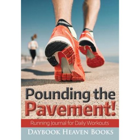 Pounding the Pavement! Running Journal for Daily Workouts Paperback, Daybook Heaven Books
