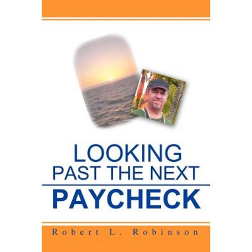 Looking Past the Next Paycheck Paperback, iUniverse