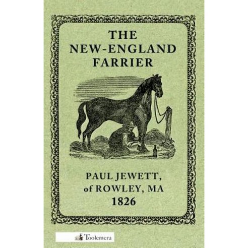 The New-England Farrier; Or a Compendium of Farriery in Four Parts Paperback, Toolemera Press