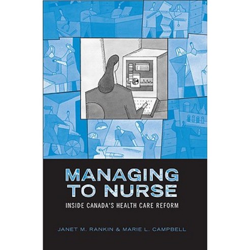 Managing to Nurse: Inside Canada''s Health Care Reform Paperback, University of Toronto Press