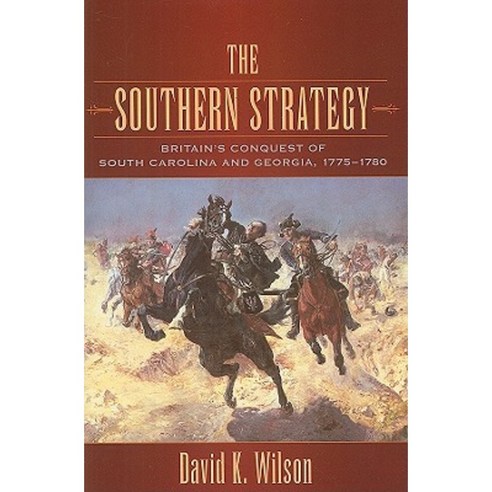 The Southern Strategy: Britain''s Conquest of South Carolina and Georgia 1775-1780 Paperback, University of South Carolina Press