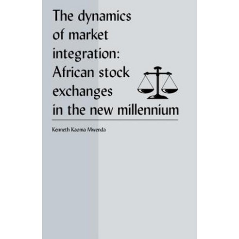 The Dynamics of Market Integration: African Stock Exchanges in the New Millennium Paperback, Universal Publishers
