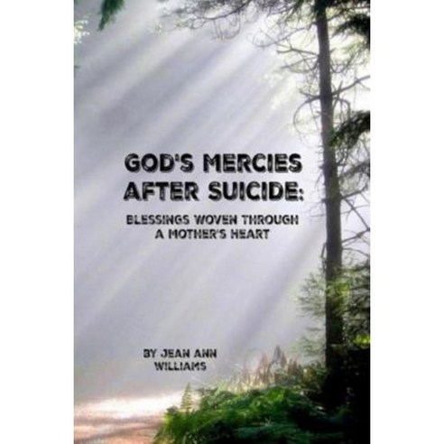 God''s Mercies After Suicide: Blessings Woven Through a Mother''s Heart Paperback, Love Truth
