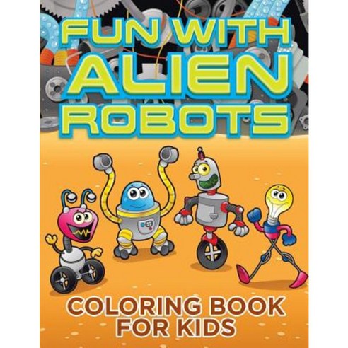 Fun with Alien Robots (Robot Colouring Book for Children 1) Paperback, Bryoneer Publishing